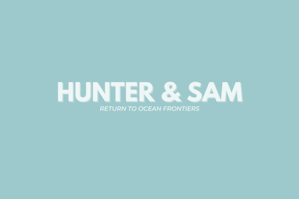 A Heartwarming Return…  Ocean Frontiers Welcome Hunter + Sam Back!
